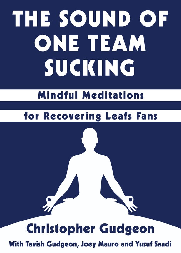 The Sound Of One Team Sucking: Mindful Meditations For Recovering Leafs Fans