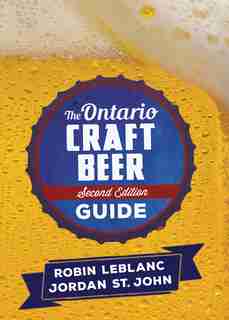 The Ontario Craft Beer Guide: Second Edition by Robin LeBlanc