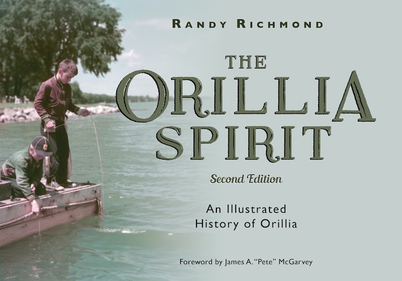 The Orillia Spirit: An Illustrated History Of Orillia