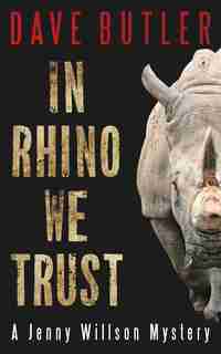 In Rhino We Trust: A Jenny Willson Mystery by Dave Butler