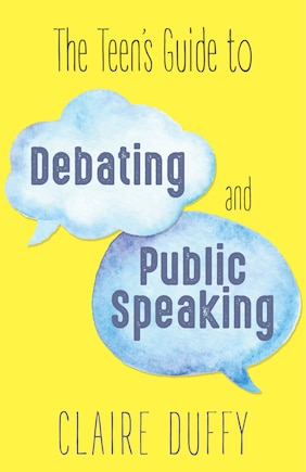 The Teen's Guide To Debating And Public Speaking