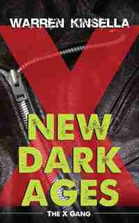 New Dark Ages: The X Gang by Warren Kinsella