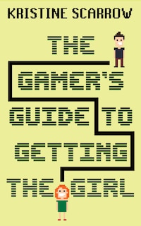 Couverture_The Gamer's Guide To Getting The Girl