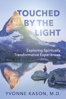 Touched By The Light: Exploring Spiritually Transformative Experiences