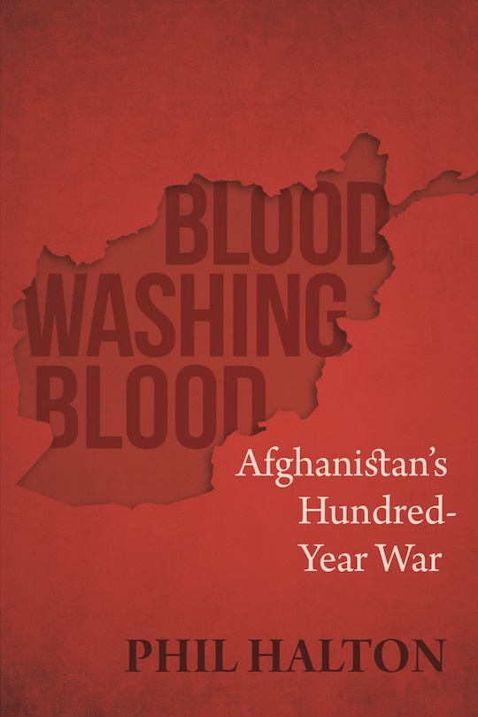 Blood Washing Blood: Afghanistan's Hundred-year War