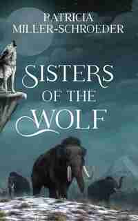 Sisters Of The Wolf by Patricia Miller-Schroeder