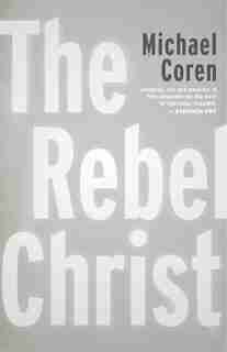 The Rebel Christ by Michael Coren