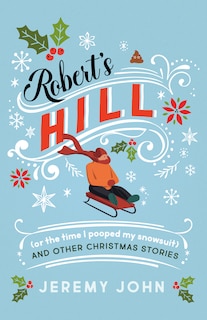 Couverture_Robert's Hill (or The Time I Pooped My Snowsuit) and Other Christmas Stories