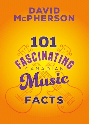 101 Fascinating Canadian Music Facts