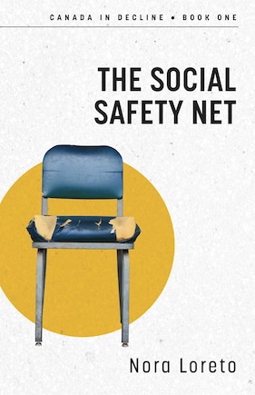 The Social Safety Net: Canada in Decline Book One