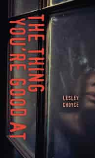 The Thing You're Good At by Lesley Choyce