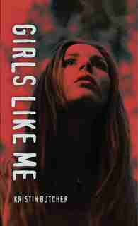 Girls Like Me by Kristin Butcher