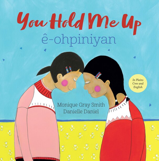 You Hold Me Up / ê-ohpiniyan by Monique Gray Smith