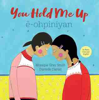 You Hold Me Up / ê-ohpiniyan by Monique Gray Smith