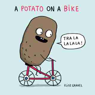 A Potato On A Bike by Elise Gravel