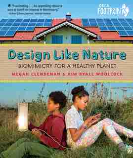 Design Like Nature: Biomimicry For A Healthy Planet by Megan Clendenan