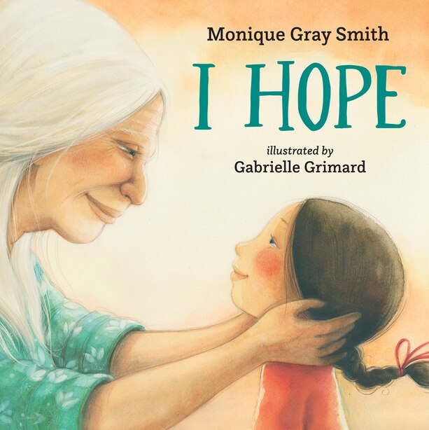 I Hope, Book by Monique Gray Smith (Picture Books) www.chapters.indigo.ca