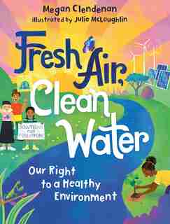 Fresh Air, Clean Water: Our Right To A Healthy Environment by Megan Clendenan
