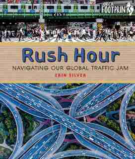 Rush Hour: Navigating Our Global Traffic Jam by Erin Silver
