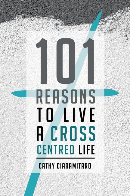 Front cover_101 Reasons to Live a Cross-Centred Life