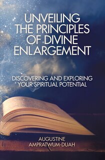 Unveiling the Principles of Divine Enlargement: Discovering and Exploring Your Spiritual Potential
