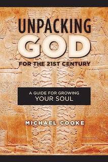 Unpacking God for the 21st Century: A Guide for Growing Your Soul