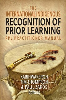 The International Indigenous Recognition Of Prior Learning (rpl) Practitioner Manual