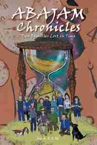 Abajam Chronicles: Two Families Lost in Time: Two Families Lost In Time by A. R. E. M.