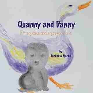 Quanny and Danny: If it squeaks and squawks, it's a. by Barboria Bjarne