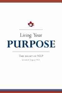 Living Your Purpose: The Heart of NLP by Linda R. Ferguson