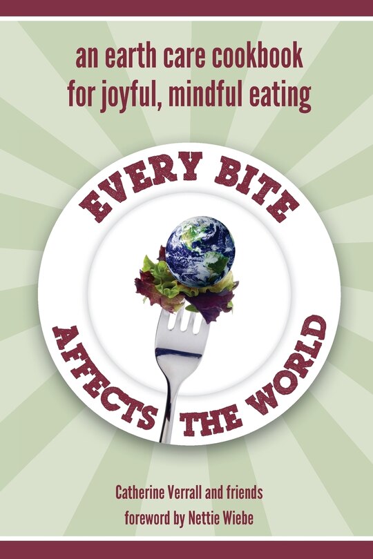 Every Bite Affects the World: an Earth Care Cookbook for Joyful, Mindful Eating image number 0
