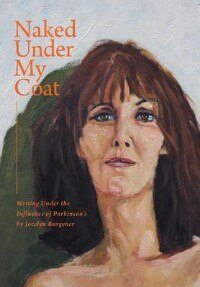 Front cover_Naked Under My Coat - Writing Under the Influence of Parkinson's