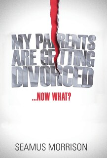 Front cover_My Parents are Getting Divorced...Now What?