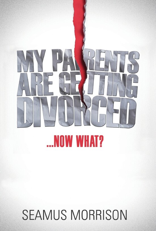 Front cover_My Parents are Getting Divorced...Now What?