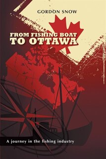 Couverture_From Fishing Boat To Ottawa - A journey in the fishing industry