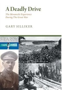 Front cover_A Deadly Drive - The Miramichi Experience During the Great War