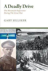 Front cover_A Deadly Drive - The Miramichi Experience During the Great War