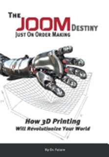 Front cover_The Joom Destiny - Just on Order Making - How 3D Printing Will Revolutionize Your World