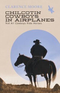 Front cover_Chilcotin Cowboys in Airplanes - Not All Cowboys Ride Horses