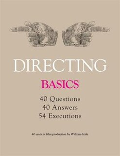 Front cover_Directing - Basics, 40 questions, 40 Answers, 54 Executions 40 years in film production by William Irish