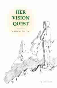 Her Vision Quest: A Memory Calling by Tim Haley