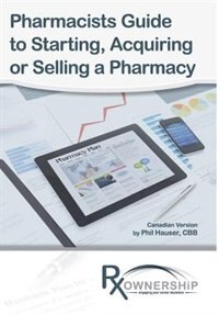 Front cover_Pharmacists Guide to Starting, Acquiring or Selling a Pharmacy (Canadian Version)