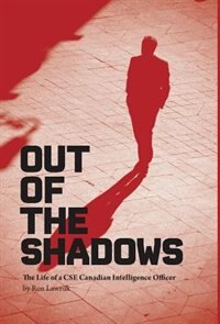 Front cover_Out of the Shadows, the Life of a CSE Canadian Intelligence Officer