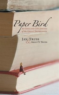 Paper Bird: An English Childhood of the Great Depression