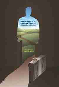 Goodness is Contagious: From Profit to Purpose by David Ash
