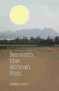 Beneath the African Sun by Maria Lynch