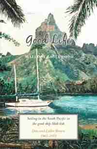 The Good Life: Sailing in the South Pacific in the good ship Mah-lish by Mallory Eaglewood