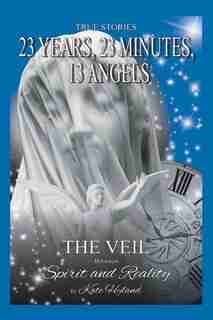 23 Years, 23 Minutes, 13 Angels: An Ordinary Life Enlightened by Visions with Heaven-Sent Messages by Katherine Hyland