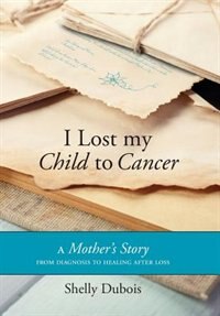 Front cover_I Lost My Child To Cancer
