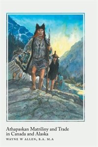 Front cover_Athapaskan Matriliny and Trade in Canada and Alaska